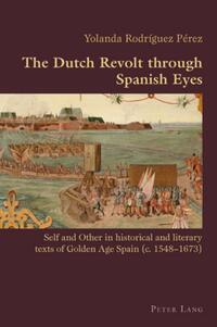 Vorderes Coverbild The Dutch Revolt through Spanish Eyes
