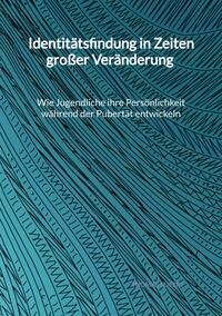 Vorderes Coverbild Identitätsfindung in Zeiten großer Veränderung - Wie Jugendliche ihre Persönlichkeit während der Pubertät entwickeln