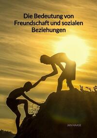 Vorderes Coverbild Die Bedeutung von Freundschaft und sozialen Beziehungen