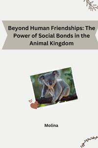 Vorderes Coverbild Beyond Human Friendships: The Power of Social Bonds in the Animal Kingdom