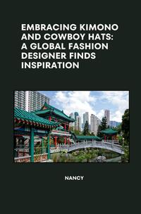 Vorderes Coverbild Embracing Kimono and Cowboy Hats: A Global Fashion Designer Finds Inspiration
