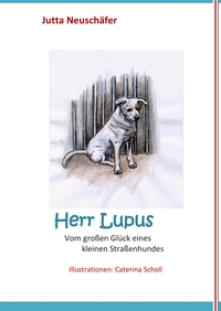 Vorderes Coverbild Herr Lupus - Vom großen Glück eines kleinen Straßenhundes