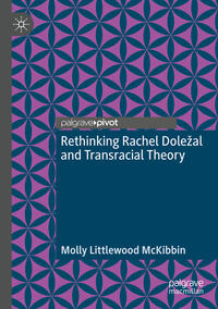 Vorderes Coverbild Rethinking Rachel Doležal and Transracial Theory