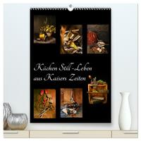 Vorderes Coverbild Küchen Still-Leben aus Kaisers Zeiten (hochwertiger Premium Wandkalender 2026 DIN A2 hoch), Kunstdruck in Hochglanz