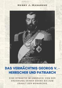 Vorderes Coverbild Das Vermächtnis Georgs V. – Herrscher und Patriarch