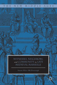 Vorderes Coverbild Witnesses, Neighbors, and Community in Late Medieval Marseille