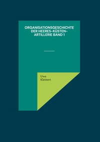 Vorderes Coverbild Organisationsgeschichte der Heeres-Küsten-Artillerie Band 1