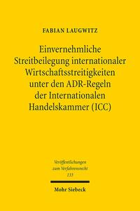 Vorderes Coverbild Einvernehmliche Streitbeilegung internationaler Wirtschaftsstreitigkeiten unter den ADR-Regeln der Internationalen Handelskammer (ICC)