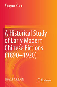Vorderes Coverbild A Historical Study of Early Modern Chinese Fictions (1890—1920)