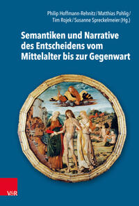 Vorderes Coverbild Semantiken und Narrative des Entscheidens vom Mittelalter bis zur Gegenwart