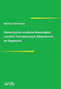 Vorderes Coverbild Klimaschutz als moralische Notwendigkeit und deren Thematisierung im Ethikunterricht der Regelschule