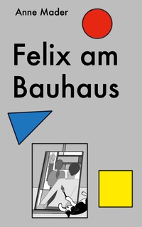 Vorderes Coverbild Felix am Bauhaus