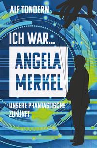 Vorderes Coverbild ICH WAR ANGELA MERKEL