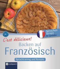 Vorderes Coverbild C'est délicieux! - Backen auf Französisch