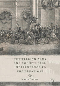 Vorderes Coverbild The Belgian Army and Society from Independence to the Great War