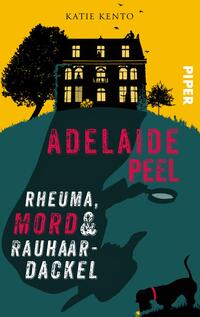 Vorderes Coverbild Adelaide Peel: Rheuma, Mord und Rauhaardackel