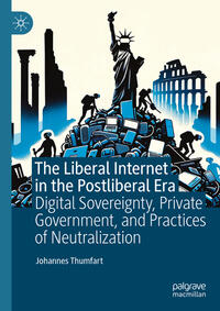 Vorderes Coverbild The Liberal Internet in the Postliberal Era
