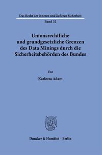Vorderes Coverbild Unionsrechtliche und grundgesetzliche Grenzen des Data Minings durch die Sicherheitsbehörden des Bundes