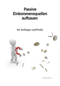 Vorderes Coverbild Passive Einkommensquellen aufbauen - für Anfänger und Profis