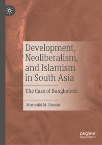 Vorderes Coverbild Development, Neoliberalism, and Islamism in South Asia