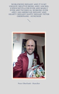 Vorderes Coverbild worldwide indiany and it is my unique creative being and I am NHL icehockeyplayer ever and manly ever and technical working ever and I am american indiany and hearty indiany happy indiany Peter Oberfrank - Hunziker