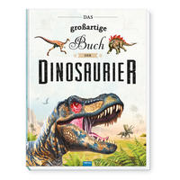 Vorderes Coverbild TRÖTSCH - Das großartige Buch der Dinosaurier | Kinderbuch mit vielen Fakten über das Leben der Dinosaurier. Dino Buch mit farbenfrohen Illustrationen und Größenvergleichen | Ab 6 Jahren