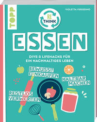 Vorderes Coverbild Rethink Essen. Bewusst einkaufen, restlos verwerten, haltbar machen.