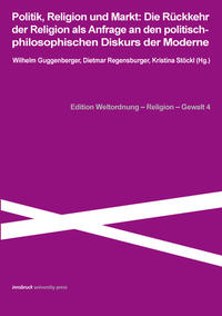 Vorderes Coverbild Politik, Religion und Markt: Die Rückkehr der Religion als Anfrage an die politisch-philosophischen Diskurs der Moderne