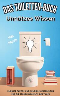 Vorderes Coverbild Das Toiletten Buch: Unnützes Wissen