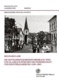 Vorderes Coverbild Die Mittelrheingemeinden Heimbach, Weis und Gladbach zwischen Grundherrschaft und Industrialisierung (1680-1880)