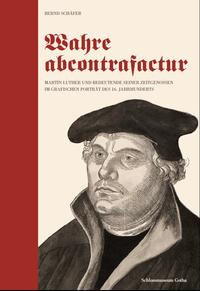 Vorderes Coverbild Wahre abcontrafactur - Martin Luther und bedeutende seiner Zeitgenossen im grafischen Porträt des 16. Jahrhunderts