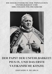 Vorderes Coverbild Der Papst der Unfehlbarkeit: Pius IX. und das Erste Vatikanische Konzil