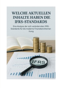 Vorderes Coverbild Internationale Rechnungslegung - Eine Analyse der sich verändernden IFRS-Standards für die moderne Finanzberichte