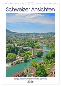 Vorderes Coverbild Schweizer Ansichten - Berge, Flüsse und Seen in der Schweiz (Wandkalender 2026 DIN A4 hoch), CALVENDO Monatskalender