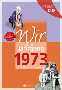Vorderes Coverbild Aufgewachsen in der DDR - Wir vom Jahrgang 1973 - Kindheit und Jugend