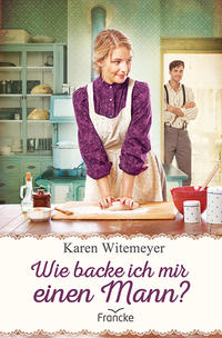 Vorderes Coverbild Wie backe ich mir einen Mann?