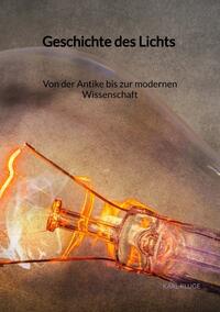 Vorderes Coverbild Geschichte des Lichts - Von der Antike bis zur modernen Wissenschaft