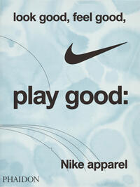 Vorderes Coverbild Look Good, Feel Good, Play Good: Nike Apparel