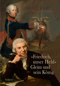 Vorderes Coverbild »Friedrich, unser Held« – Gleim und sein König
