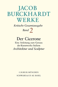 Vorderes Coverbild Jacob Burckhardt Werke Bd. 2: Der Cicerone. Eine Anleitung zum Genuss der Kunstwerke Italiens