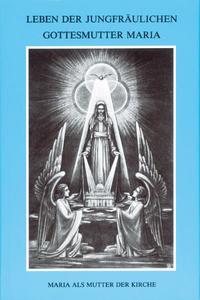 Vorderes Coverbild Leben der jungfräulichen Gottesmutter Maria. Geheimnisvolle Stadt Gottes / Leben der jungfräulichen Gottesmutter Maria