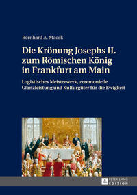 Vorderes Coverbild Die Krönung Josephs II. zum Römischen König in Frankfurt am Main