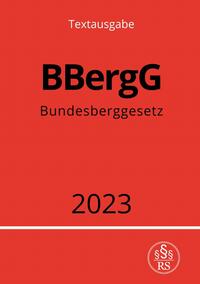 Vorderes Coverbild Bundesberggesetz - BBergG 2023
