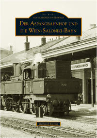 Vorderes Coverbild Der Aspangbahnhof und die Wien-Saloniki-Bahn