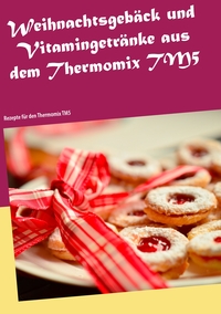 Vorderes Coverbild Weihnachtsgebäck und Vitamingetränke aus dem Thermomix TM5