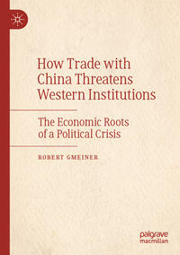 Vorderes Coverbild How Trade with China Threatens Western Institutions