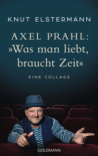 Vorderes Coverbild Axel Prahl: »Was man liebt, braucht Zeit«