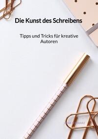 Vorderes Coverbild Die Kunst des Schreibens - Tipps und Tricks für kreative Autoren