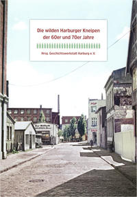 Vorderes Coverbild Die wilden Harburger Kneipen der 60er und 70er Jahre