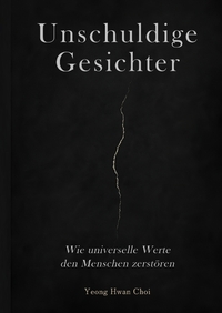 Vorderes Coverbild Unschuldige Gesichter – Wie universelle Werte den Menschen zerstören Eine philosophische Betrachtung über Ethik, Erinnerung und das Ende des Humanismus